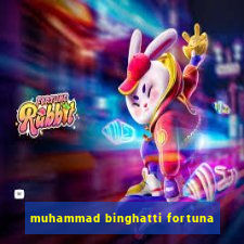 muhammad binghatti fortuna